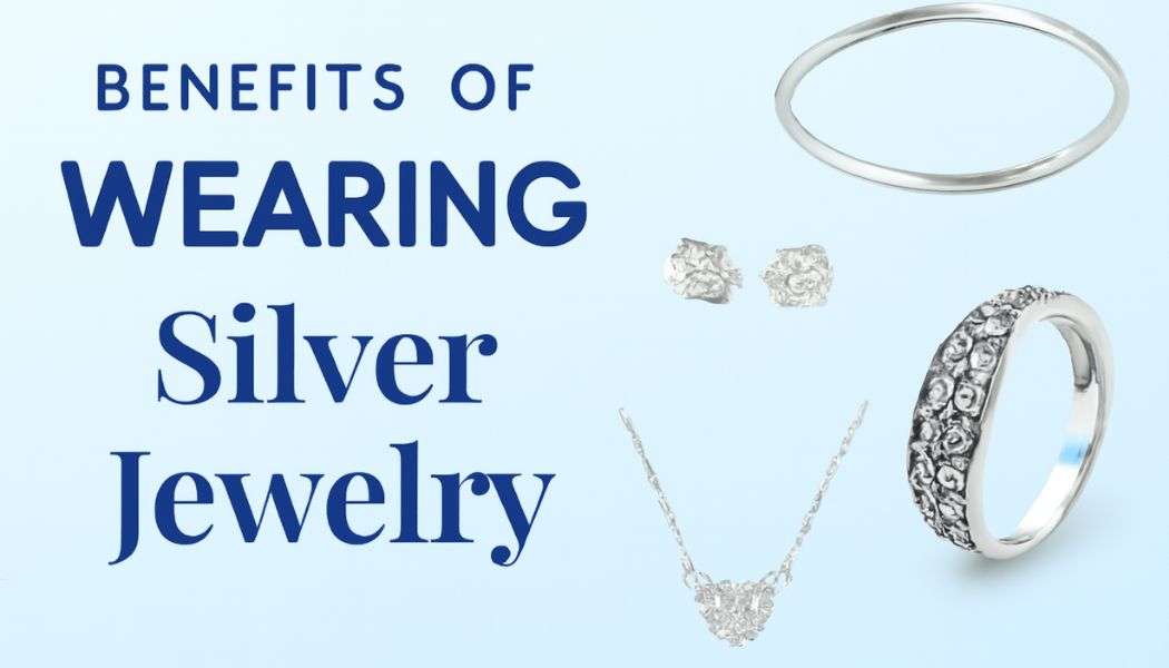 What Are the Benefits of Wearing Silver Jewelry | Timeless Health & Style Perks