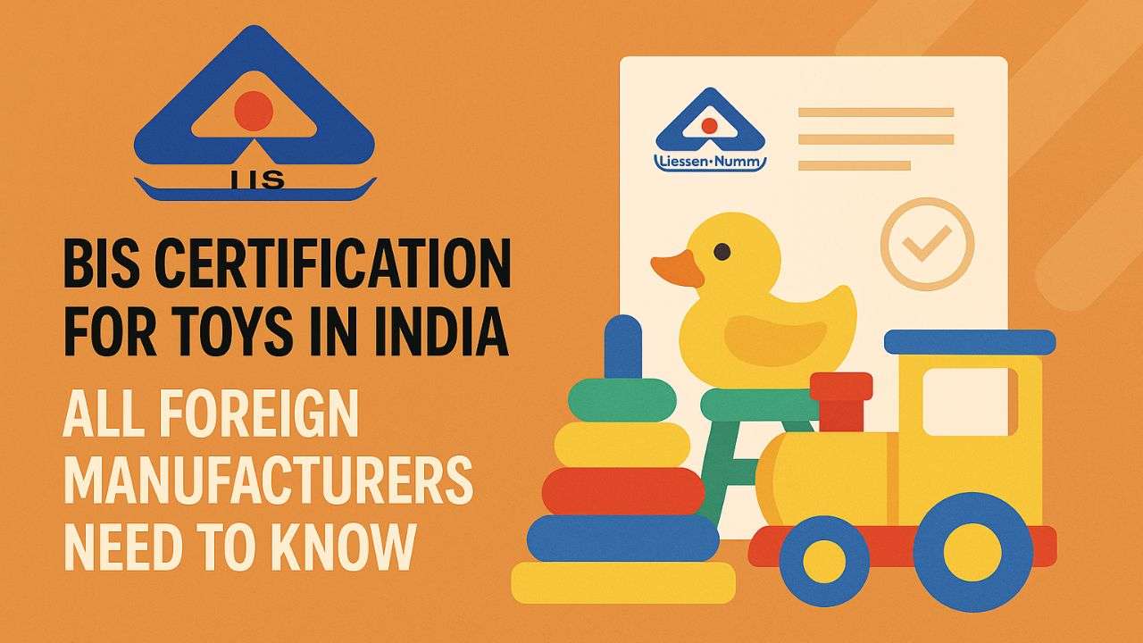 BIS Certification for Toys in India: A Guide for Foreign Manufacturers