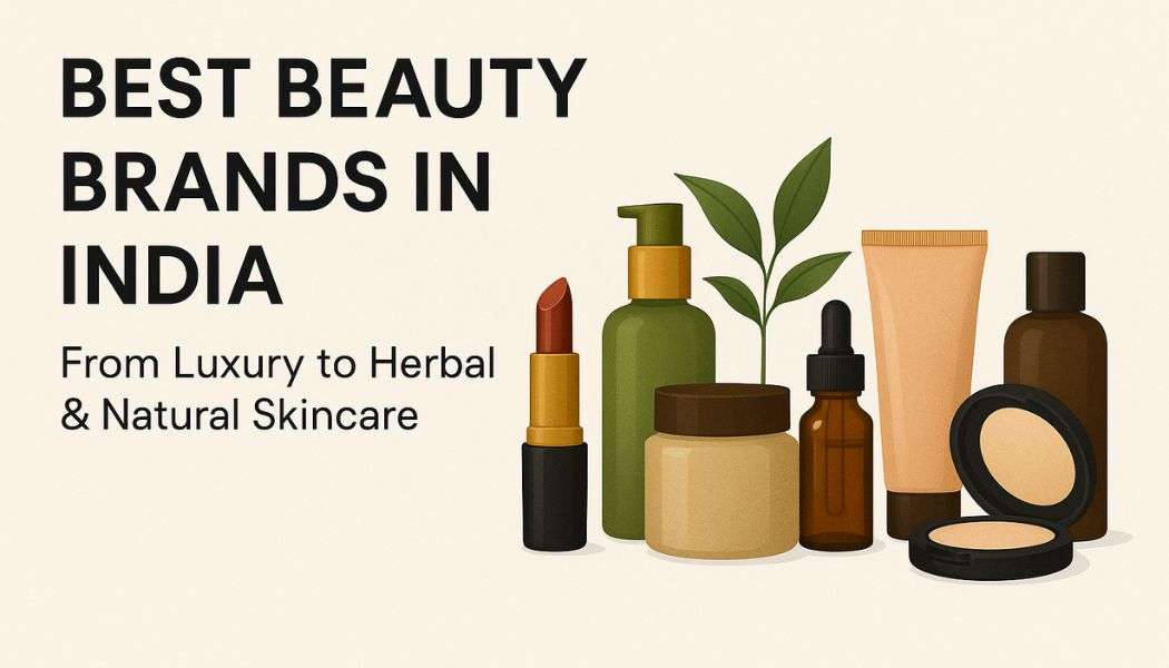 Best Beauty Brands in India: Luxury, Herbal, & Natural Skincare