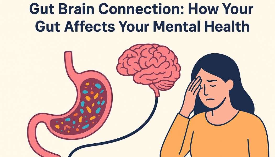 The Gut Brain Connection: How Your Gut Health Affects Your Mental Well-Being