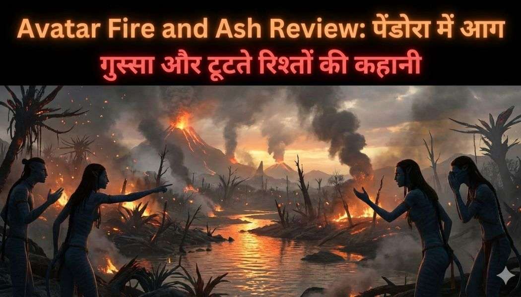 Avatar Fire and Ash Review: A Dark, Emotional Journey of Anger, Fire & Broken Bonds