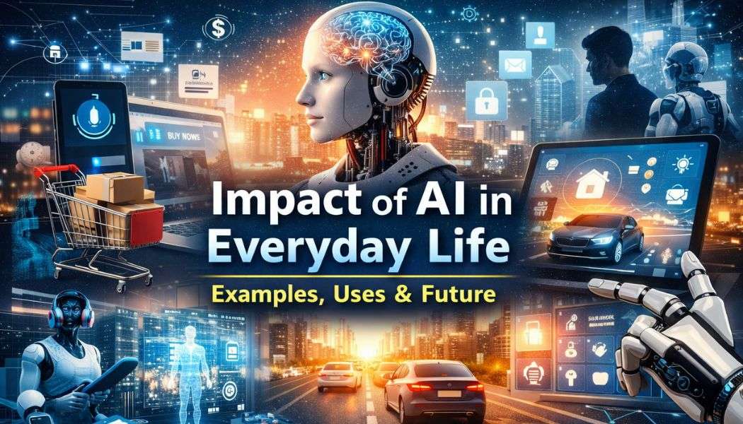 Impact of AI in Everyday Life: Examples, Uses & Future