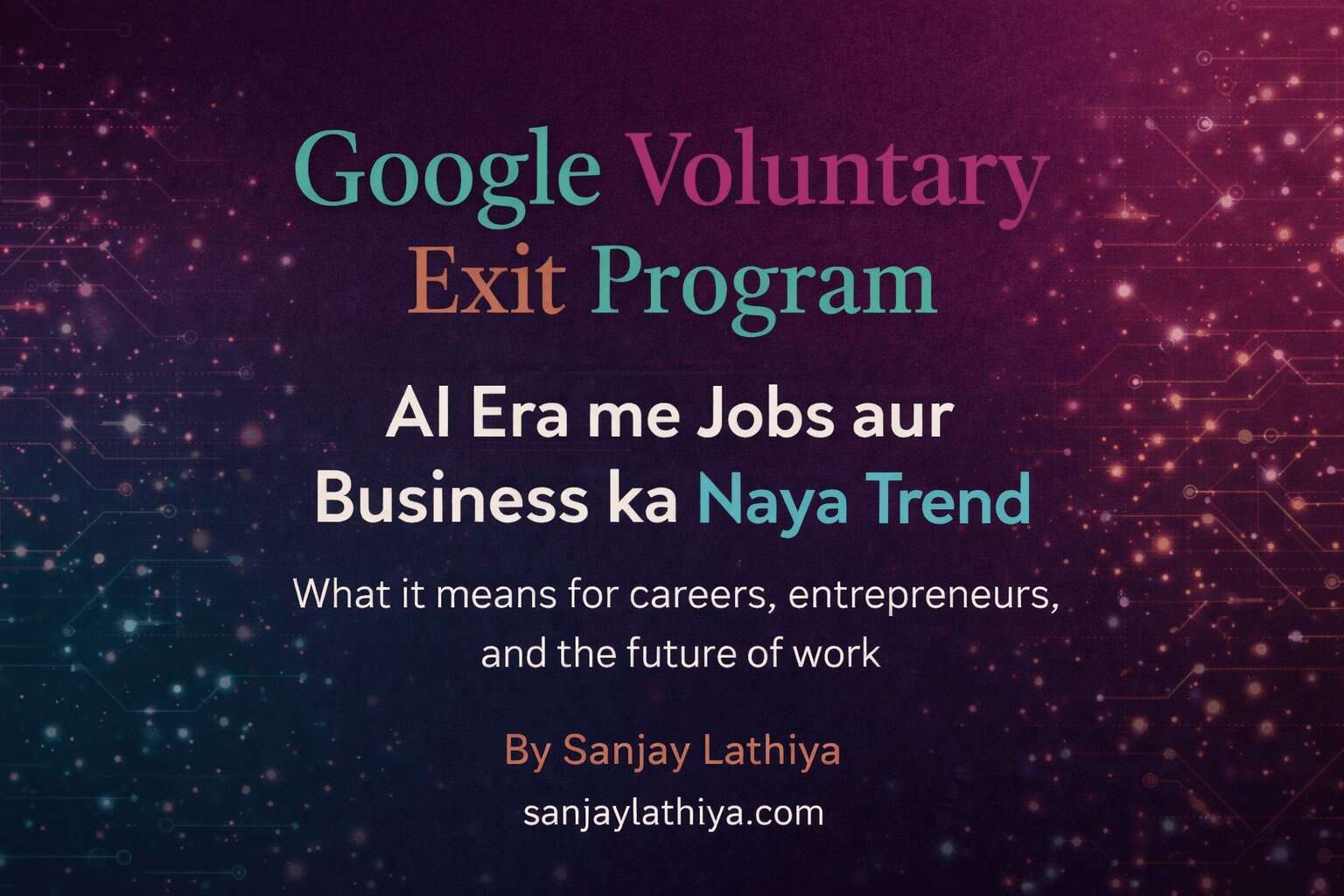 Google Voluntary Exit Program: AI Era me Jobs, Careers aur Business Opportunities ka Naya Trend