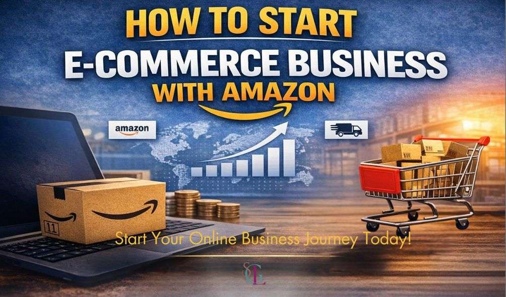 How to Start E Commerce Business with Amazon from Scratch and Scale Fast