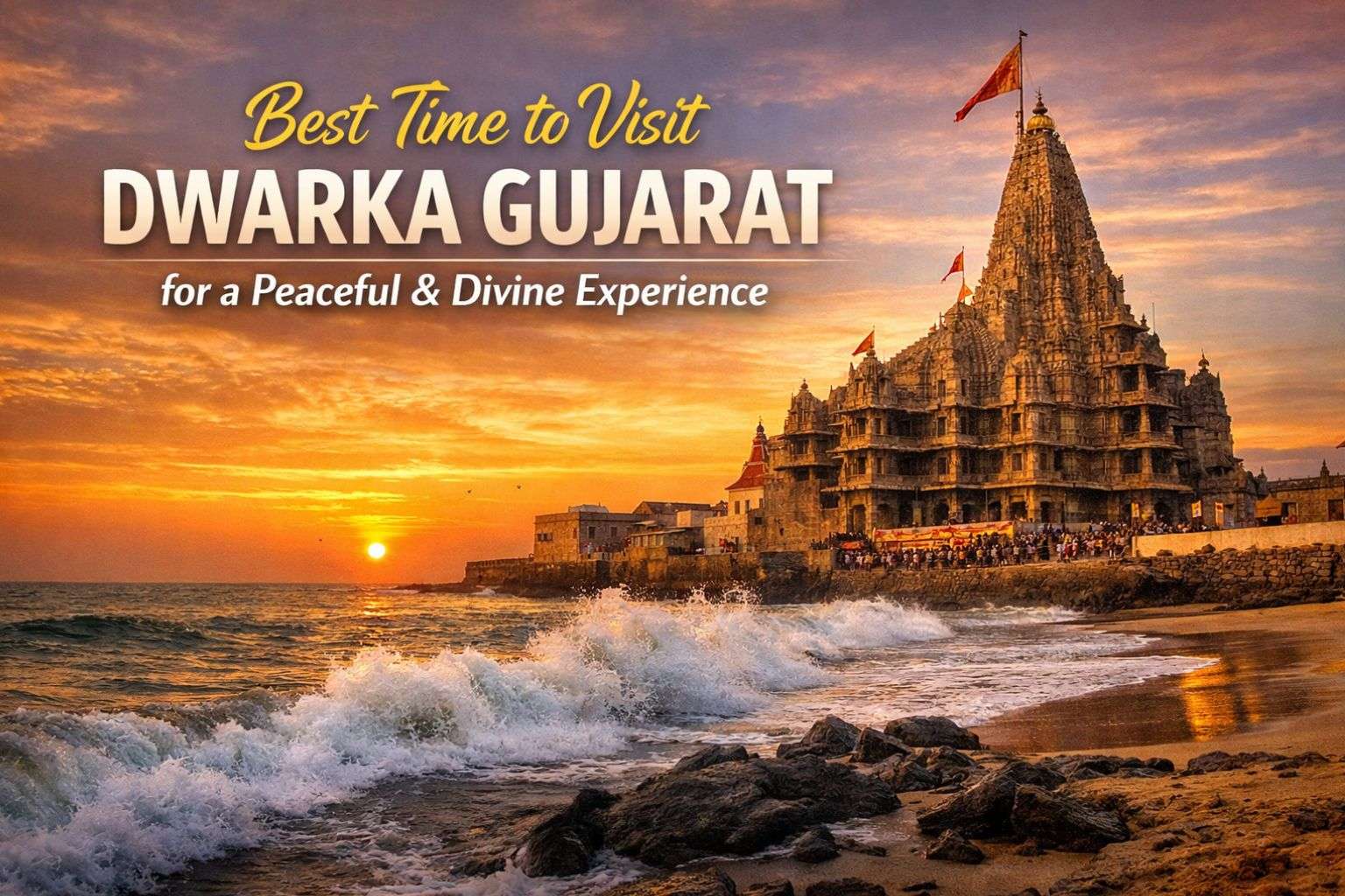 Best Time to Visit Dwarka Gujarat for a Peaceful & Divine Experience